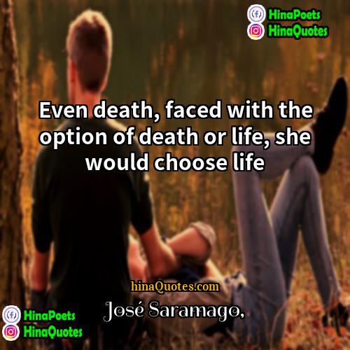 José Saramago Quotes | Even death, faced with the option of